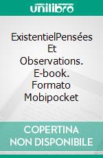 ExistentielPensées Et Observations. E-book. Formato Mobipocket ebook