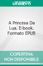 A Princesa Da Lua. E-book. Formato EPUB ebook