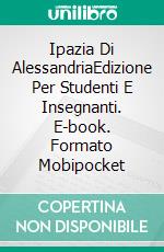 Ipazia Di AlessandriaEdizione Per Studenti E Insegnanti. E-book. Formato Mobipocket ebook