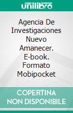 Agencia De Investigaciones Nuevo Amanecer. E-book. Formato Mobipocket ebook