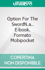 Option For The SwordN.a.. E-book. Formato Mobipocket