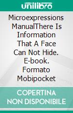 Microexpressions ManualThere Is Information That A Face Can Not Hide. E-book. Formato Mobipocket ebook