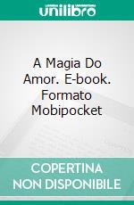 A Magia Do Amor. E-book. Formato Mobipocket ebook