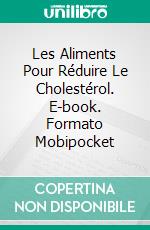 Les Aliments Pour Réduire Le Cholestérol. E-book. Formato Mobipocket ebook di Owen Jones