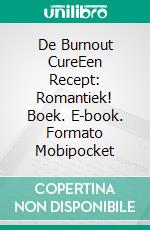 De Burnout CureEen Recept: Romantiek! Boek. E-book. Formato Mobipocket ebook di Jill Blake