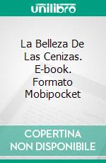 La Belleza De Las Cenizas. E-book. Formato Mobipocket ebook