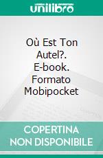 Où Est Ton Autel?. E-book. Formato Mobipocket ebook di Gabriel Agbo