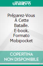 Préparez-Vous À Cette Bataille. E-book. Formato Mobipocket ebook