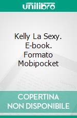 Kelly La Sexy. E-book. Formato Mobipocket ebook di Adriano Pereira Lima