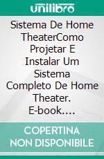 Sistema De Home TheaterComo Projetar E Instalar Um Sistema Completo De Home Theater. E-book. Formato Mobipocket ebook