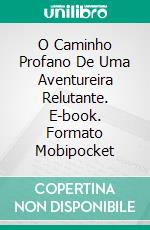 O Caminho Profano De Uma Aventureira Relutante. E-book. Formato Mobipocket ebook