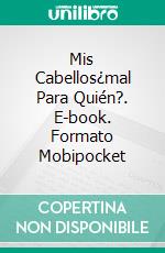 Mis Cabellos¿mal Para Quién?. E-book. Formato Mobipocket ebook