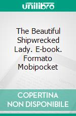 The Beautiful Shipwrecked Lady. E-book. Formato EPUB ebook di Agnès Ruiz