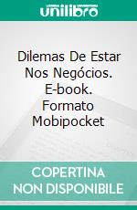 Dilemas De Estar Nos Negócios. E-book. Formato EPUB ebook di Dr. Rosie Kuhn