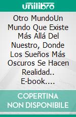 Otro MundoUn Mundo Que Existe Más Allá Del Nuestro, Donde Los Sueños Más Oscuros Se Hacen Realidad.. E-book. Formato EPUB ebook di Stella Coulson