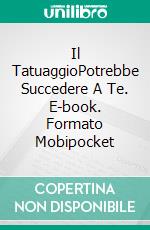 Il TatuaggioPotrebbe Succedere A Te. E-book. Formato EPUB ebook