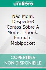 Não Morri, Despertei3 Contos Sobre A Morte. E-book. Formato Mobipocket ebook