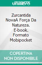 Zurcantida NovaA Força Da Natureza. E-book. Formato Mobipocket ebook