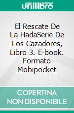 El Rescate De La HadaSerie De Los Cazadores, Libro 3. E-book. Formato Mobipocket ebook di Charlie Daye