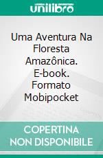 Uma Aventura Na Floresta Amazônica. E-book. Formato Mobipocket