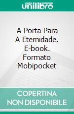 A Porta Para A Eternidade. E-book. Formato Mobipocket ebook