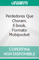 Perdedores Que Choram. E-book. Formato Mobipocket ebook di J.J. DiBenedetto