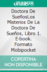 Doctora De SueñosLos Misterios De La Doctora De Sueños, Libro 1. E-book. Formato Mobipocket ebook