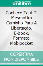 Conhece-Te A Ti MesmoUm Caminho Para A Libertação. E-book. Formato Mobipocket