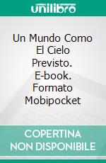 Un Mundo Como El Cielo Previsto. E-book. Formato Mobipocket ebook