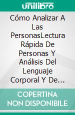 Cómo Analizar A Las PersonasLectura Rápida De Personas Y Análisis Del Lenguaje Corporal Y De La Personalidad. E-book. Formato Mobipocket