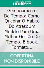 Gerenciamento De Tempo: Como Quebrar O Hábito Do AtrasoUm Modelo Para Uma Melhor Gestão De Tempo. E-book. Formato Mobipocket ebook di Tony White