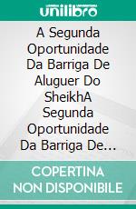 A Segunda Oportunidade Da Barriga De Aluguer Do SheikhA Segunda Oportunidade Da Barriga De Aluguer Do Sheikh. E-book. Formato Mobipocket ebook di Alexa Montes