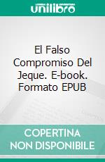 El Falso Compromiso Del Jeque. E-book. Formato EPUB ebook di Alexa Montes