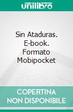 Sin Ataduras. E-book. Formato Mobipocket ebook di Alexa Montes