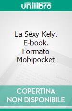 La Sexy Kely. E-book. Formato Mobipocket ebook di Adriano Pereira Lima