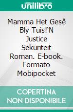 Mamma Het Gesê Bly Tuis!‘N Justice Sekuriteit Roman. E-book. Formato Mobipocket