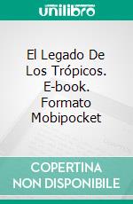 El Legado De Los Trópicos. E-book. Formato Mobipocket