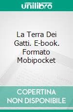 La Terra Dei Gatti. E-book. Formato Mobipocket ebook