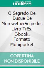 O Segredo De Duque De MorewetherSegredos Livro Três. E-book. Formato Mobipocket ebook di Amylynn Bright