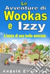 Le Avventure Di Wookas E IzzyL'inizio Di Una Bella Amicizia. E-book. Formato Mobipocket ebook di Angela Ellington