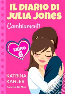 Il Diario Di Julia Jones - Cambiamenti - Libro 6. E-book. Formato Mobipocket ebook di Katrina Kahler