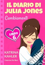 Il Diario Di Julia Jones - Cambiamenti - Libro 6. E-book. Formato EPUB ebook