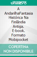 A AndarilhaFantasia Histórica Na Finlândia Antiga. E-book. Formato Mobipocket ebook di Petteri Hannila