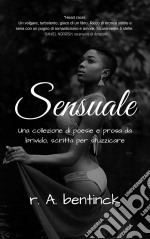 SensualeUna Collezione Di Poesie E Prosa Da Brivido E Da Batticuore. E-book. Formato Mobipocket ebook