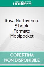 Rosa No Inverno. E-book. Formato Mobipocket ebook di Tanya Anne Crosby