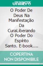 O Poder De Deus Na Manifestação Da CuraLiberando O Poder Do Espírito Santo. E-book. Formato Mobipocket ebook di Bill Vincent