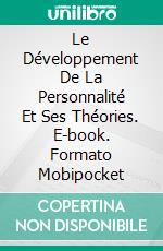 Le Développement De La Personnalité Et Ses Théories. E-book. Formato Mobipocket ebook di Hiriyappa .B