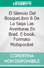 El Silencio Del BosqueLibro 6 De La Saga Las Aventuras En Brad. E-book. Formato Mobipocket ebook di Tao Wong