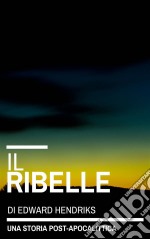 Il Ribelle. E-book. Formato Mobipocket ebook