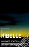 Il Ribelle. E-book. Formato Mobipocket ebook